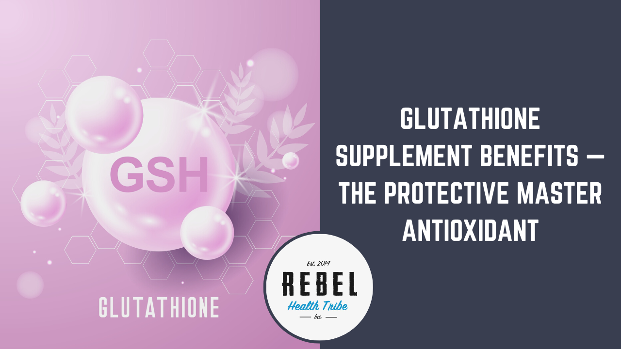 Glutathione Supplement Benefits